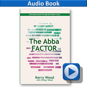 The Abba Factor AUDIO BOOK: Seeing Yourself Through the Father's Eyes
